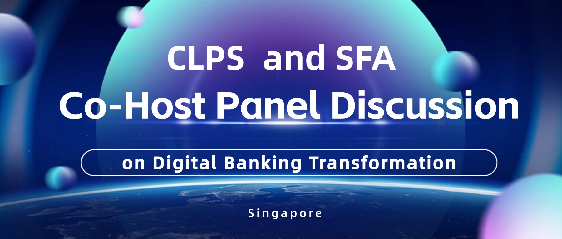 CLPS Incorporation and Singapore FinTech Association Co-Host Panel Discussion on Digital Banking Transformation